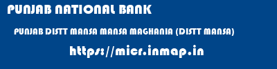 PUNJAB NATIONAL BANK  PUNJAB DISTT MANSA MANSA MAGHANIA (DISTT MANSA)  micr code